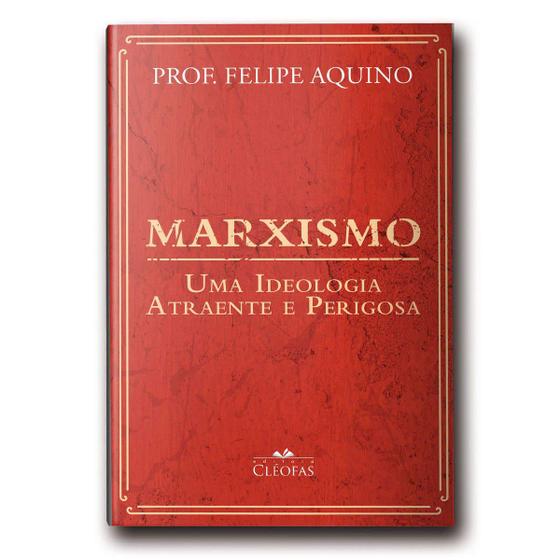 Imagem de Livro Marxismo : Uma Ideologia Atraente e Perigosa - Professor Felipe Aquino - Cléofas