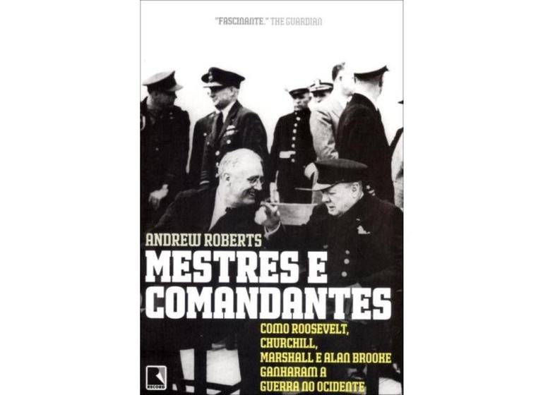 Livro - Mestres e comandantes: Como Roosevelt, Churchill, Mashall e Alan Brooke ganharam a guerra no ocidente Menor preço em Livro - Mestres e comandantes: Como Roosevelt, Churchill, Mashall e Alan Brooke ganharam a guerra no ocidente