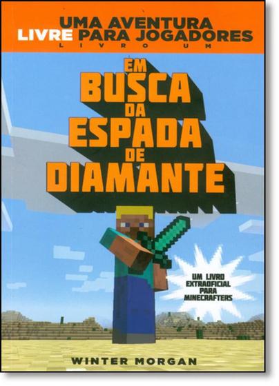 Livro - Minecraft I : Em busca da espada de diamante : Uma aventura livre para jogadores Menor preço em Livro - Minecraft I : Em busca da espada de diamante : Uma aventura livre para jogadores
