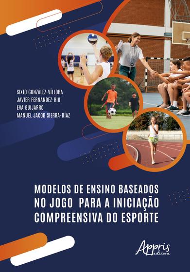 Imagem de Livro - Modelos de Ensino Baseados no Jogo Para a Iniciação Compreensiva do Esporte