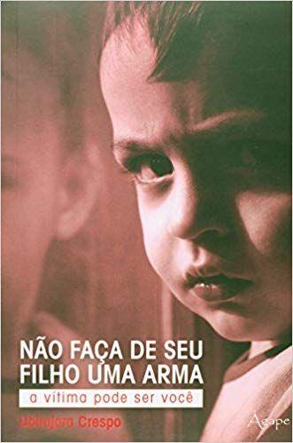 Imagem de Livro - NAO FACA DE SEU FILHO UMA ARMA