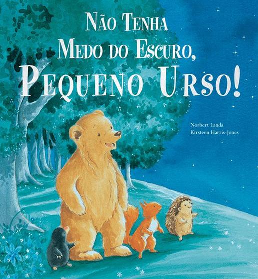 Livro - Não tenha medo do escuro, pequeno urso! Menor preço em Livro - Não tenha medo do escuro, pequeno urso!