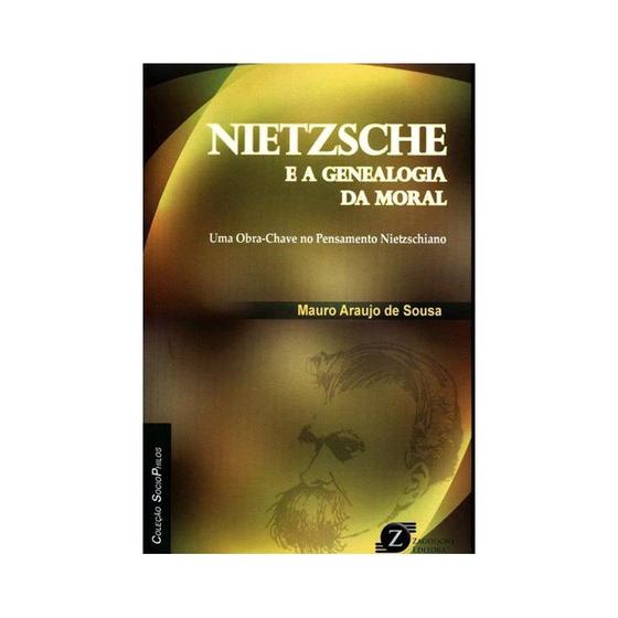 Imagem de Livro - Nietzsche e A Genealogia da Moral - Uma Obra-Chave No Pensamento Nietzschiano - Sousa - Zagodoni
