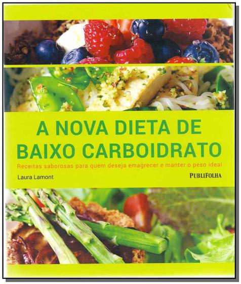 Imagem de Livro - Nova Dieta de Baixo Carboidrato, A: Receitas Saborosas Para Quem Deseja Emagrecer e Manter o Peso Ideal - Puf - Publifolha
