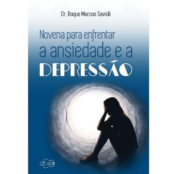 Imagem de Livro novena para enfrentar a ansiedade e a depressão - dr. roque marcos savioli - Canção nova