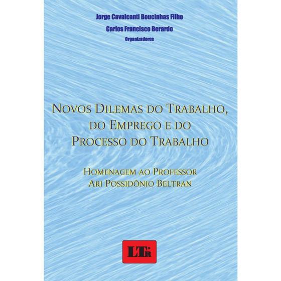 Imagem de Livro - Novos dilemas do trabalho, do emprego e do processo do trabalho Homenagem ao professor Ari Possidônio Beltran - LTr Editora