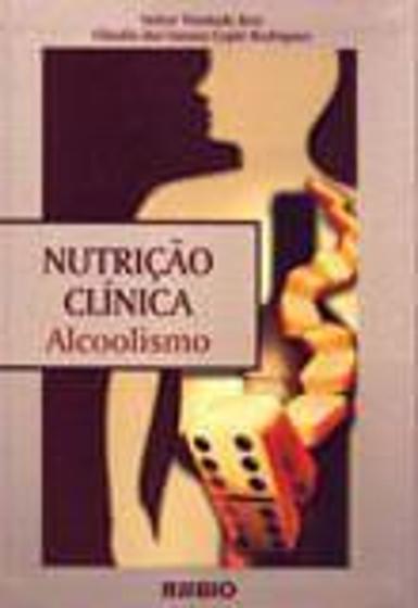 Imagem de Livro - Nutrição Clínica - Alcoolismo - Nelzir Reis JF - Rúbio