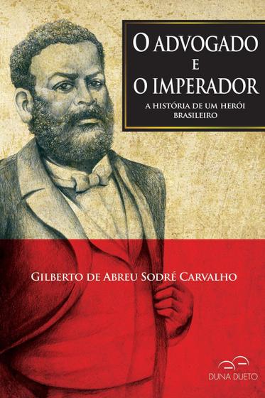 Imagem de Livro - O Advogado e o Imperador: A História de um Herói Brasileiro - Duna Dueto