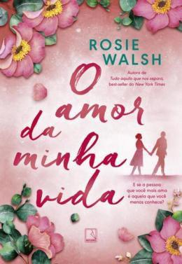 Imagem de Livro O Amor da Minha Vida Rosie Walsh