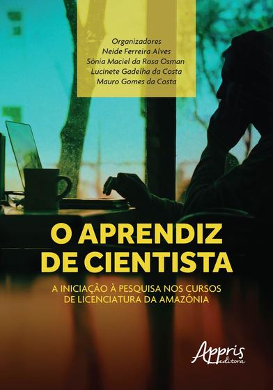 Imagem de Livro - O aprendiz de cientista: a iniciação à pesquisa nos cursos de licenciatura da Amazônia