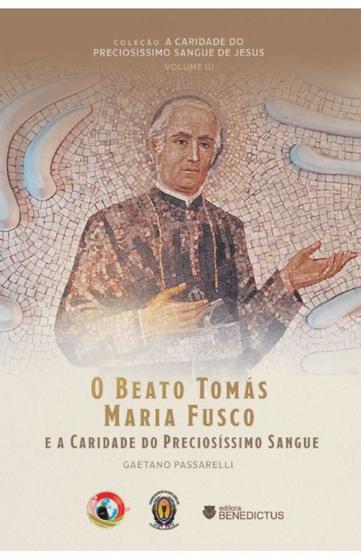 Imagem de Livro O Beato Tomás Maria Fusco e a Caridade do Preciosíssimo Sangue - Gaetano Passarelli - Benedictus