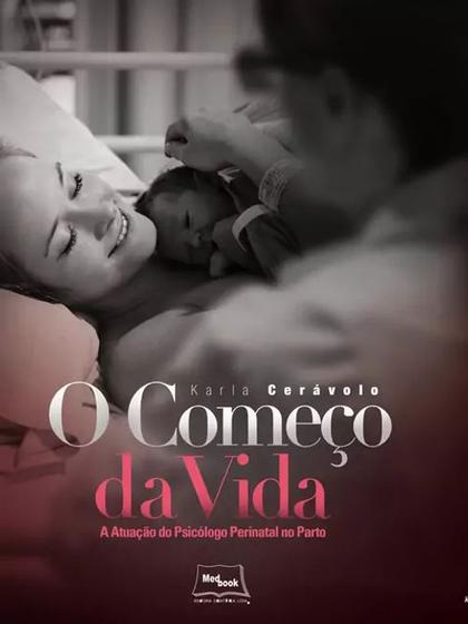 Imagem de Livro - O Começo da vida - A atuação do psicólogo perinatal no parto