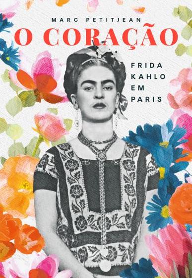 Imagem de Livro - O Coração: Frida Kahlo em Paris