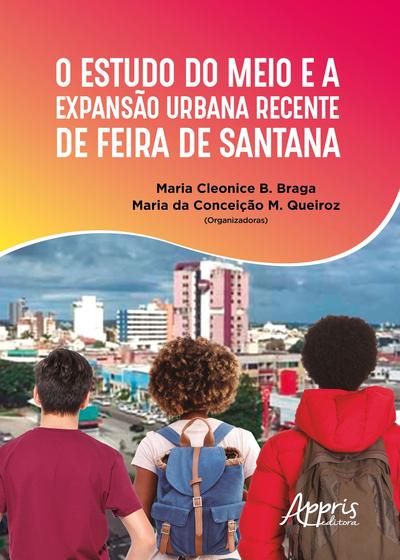Imagem de Livro - O estudo do meio e a expansão urbana recente de Feira de Santana