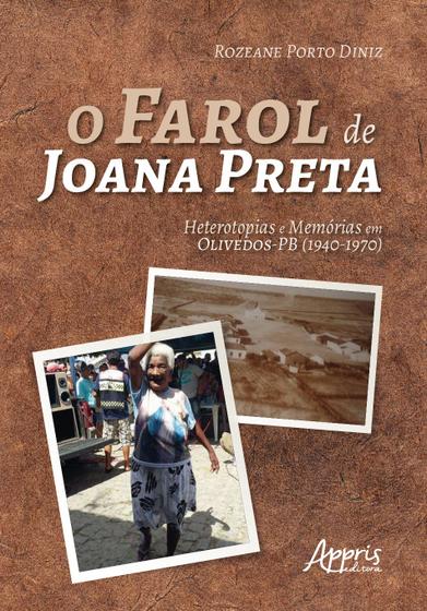 Imagem de Livro - O farol de joana preta: heterotopias e memórias em olivedos-pb (1940-1970)