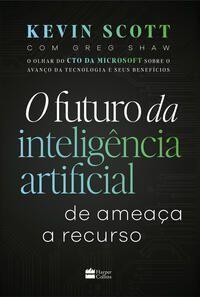 Imagem de Livro O Futuro da Inteligência Artificial De Ameaça a Recurso Kevin Scott