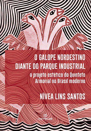 Imagem de Livro - O galope nordestino diante do parque industrial: O projeto estético do quinteto armorial no Brasil moderno