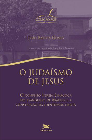 Livro - O judaísmo de Jesus - O conflito igreja-sinagoga no evangelho de Mateus e a construção da identidade cristã Menor preço em Livro - O judaísmo de Jesus - O conflito igreja-sinagoga no evangelho de Mateus e a construção da identidade cristã