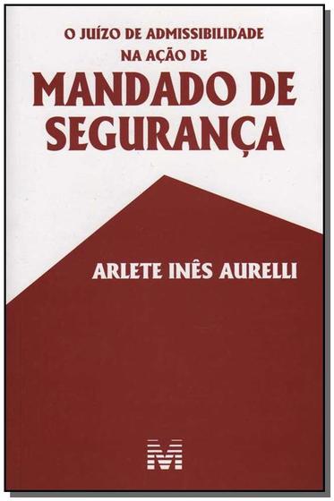 Imagem de Livro - O juízo de admissibilidade na ação de mandado de segurança - 1 ed./2006