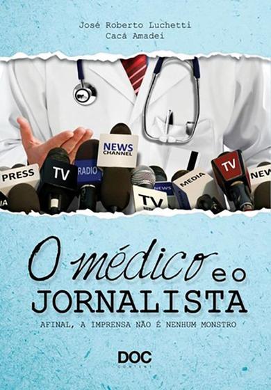 Livro - O Médico e o Jornalista - Afinal, a Imprensa não é nenhum Monstro - Luchetti - Menor preço em Livro - O Médico e o Jornalista - Afinal, a Imprensa não é nenhum Monstro - Luchetti -