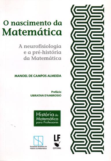 Imagem de Livro - O nascimento da matemática: A neurofisiologia e a pré-história da matemática