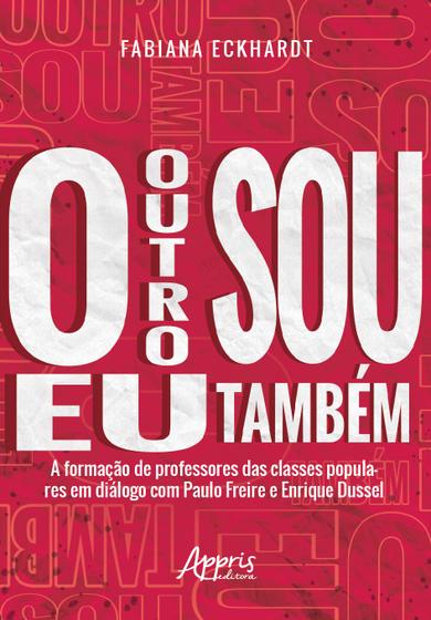 Imagem de Livro - O outro sou eu também a formação de professores das classes populares em diálogo com paulo freire e enrique dussel