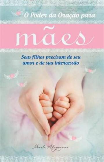 Livro - O poder da oração para mães Menor preço em Livro - O poder da oração para mães