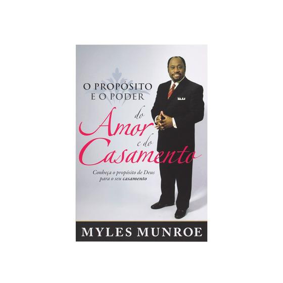 Imagem de Livro: O Propósito E O Poder Do Amor E Do Casamento  Dr. Myles Munroe - BELLO PUBLICAÇÕES