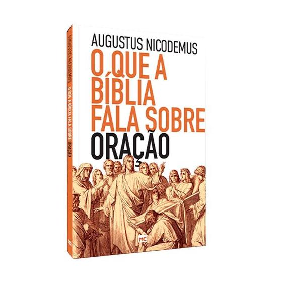 Livro O Que A Bíblia Fala Sobre Oração Augustus Nicodemus Bíblia Magazine Luiza Livro O Que A Bíblia Fala Sobre Oração Augustus Nicodemus Bíblia Magazine Luiza