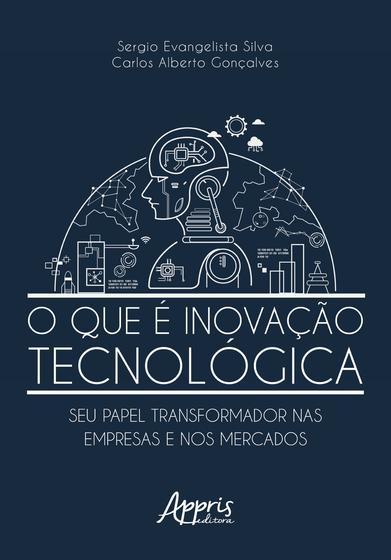 Imagem de Livro - O que é inovação tecnológica: seu papel transformador nas empresas e nos mercados