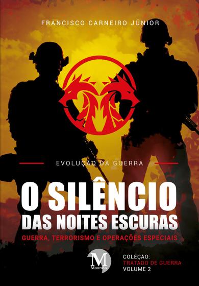 Imagem de Livro - O SILÊNCIO DAS NOITES ESCURAS:Guerra, Terrorismo e Operações Especiais - Coleção: Tratado de Guerra- VOLUME 2 - Evolução da Guerra