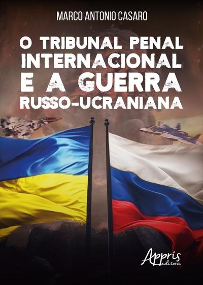 Imagem de Livro - O Tribunal Penal Internacional e a Guerra Russo-Ucraniana