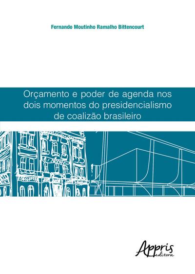 Imagem de Livro - Orçamento e poder de agenda nos dois momentos do presidencialismo de coalizão brasileiro