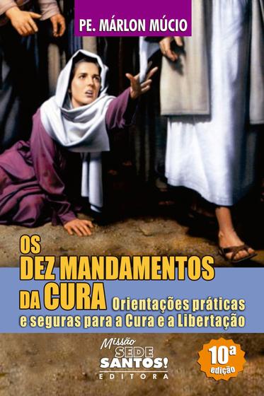 Imagem de Livro Os Dez Mandamentos da Cura - Orientações Práticas e Seguras Para a Cura e a Libertação