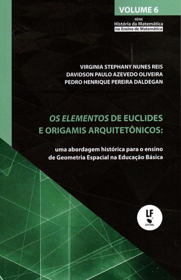 Imagem de Livro - Os elementos de Euclides e origamis arquitetônicos: Uma abordagem histórica para o ensino de geometria espacial na educação básica