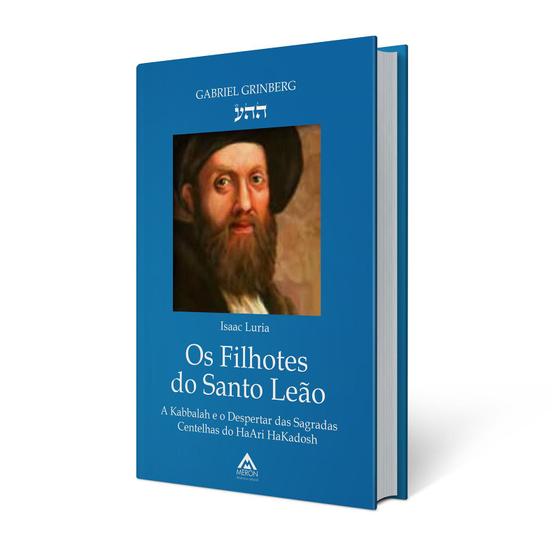 Imagem de Livro - Os Filhotes do Santo Leão - A Kabbalah e o despertar das sagradas centelhas do HaAri HaKadosh - Gabriel Grinberg