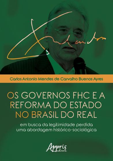 Imagem de Livro - Os governos fhc e a reforma do estado no Brasil do real: em busca da legitimidade perdida - uma abordagem histórico-sociológica