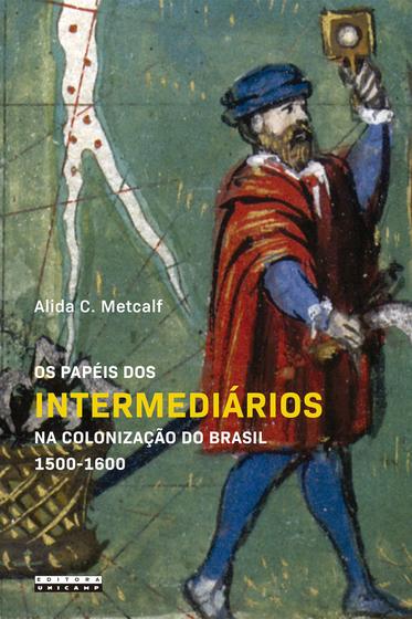 Imagem de Livro - Os papéis dos intermediários na colonização do Brasil 1500 - 1600