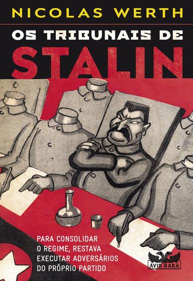 Imagem de Livro - Os tribunais de Stalin - Para consolidar o regime, restava executar adversários do próprio partido