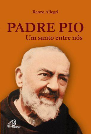 Livro - Padre Pio: Um santo entre nós Menor preço em Livro - Padre Pio: Um santo entre nós
