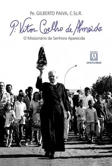 Imagem de Livro - Padre Vitor Coelho de Almeida: O missionário da Senhora Aparecida