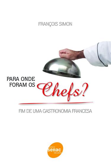 Imagem de Livro - Para onde foram os chefs? Fim de uma gastronomia francesa