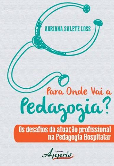 Imagem de Livro - Para onde vai a pedagogia? os desafios da atuação profissional na pedagogia hospitalar