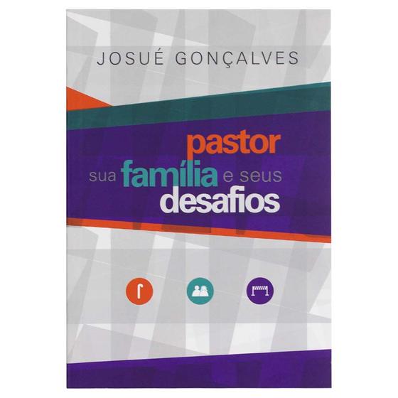 Imagem de Livro: Pastor Sua Família e Seus Desafios  Josué Gonçalves - MENSAGEM PARA TODOS