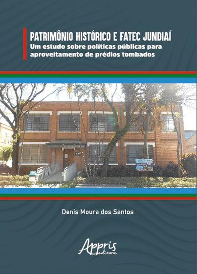Imagem de Livro - Patrimônio Histórico e Fatec Jundiaí: Um Estudo sobre Políticas Públicas para Aproveitamento de Prédios Tombados