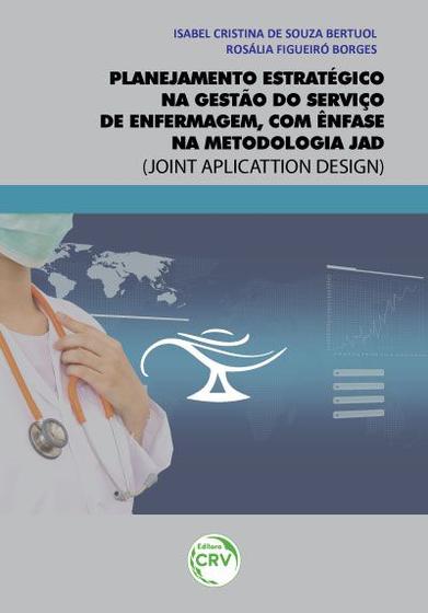 Livro - Planejamento estratégico na gestão do serviço de enfermagem, com ênfase na metodologia jad (joint aplicattion design) Menor preço em Livro - Planejamento estratégico na gestão do serviço de enfermagem, com ênfase na metodologia jad (joint aplicattion design)