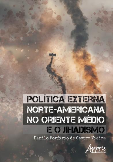 Livro - Política externa norte-americana no oriente médio e o jihadismo Menor preço em Livro - Política externa norte-americana no oriente médio e o jihadismo