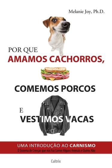 Imagem de Livro - Por Que Amamos Cachorros, Comemos Porcos e Vestimos Vacas