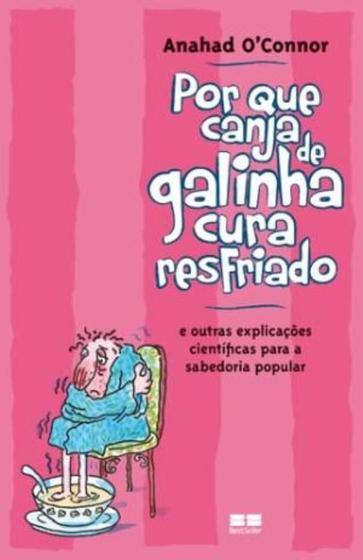 Imagem de Livro - Por que canja de galinha cura resfriado; e outras explicações científicas para a sabedoria popular