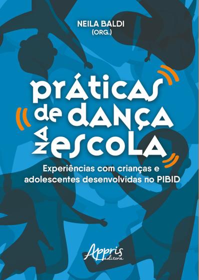 Imagem de Livro - Práticas de dança na escola: experiências com crianças e adolescentes desenvolvidas no PIBID